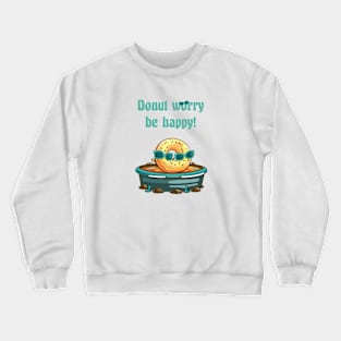 Donut worry, be happy! Pun Humor Crewneck Sweatshirt